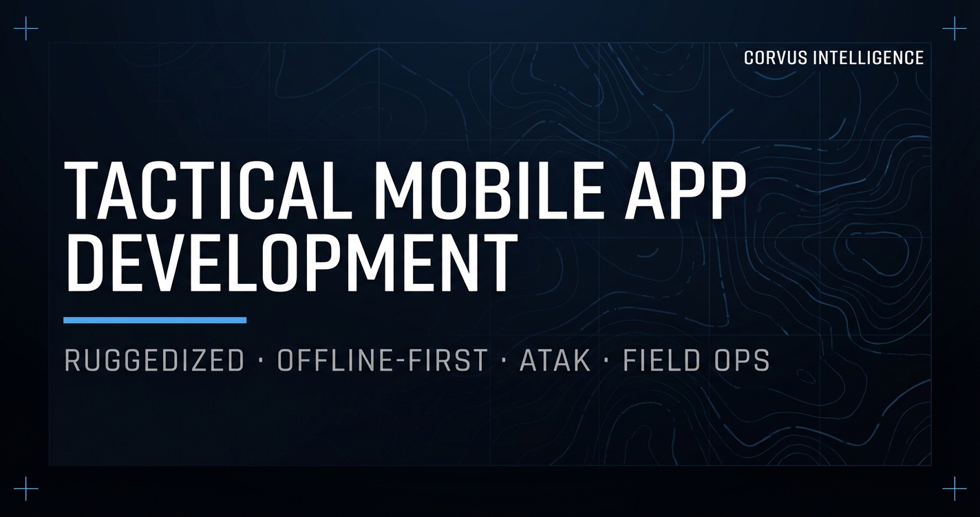 Tactical Mobile App Development — Mobile & Field Applications | Corvus ...